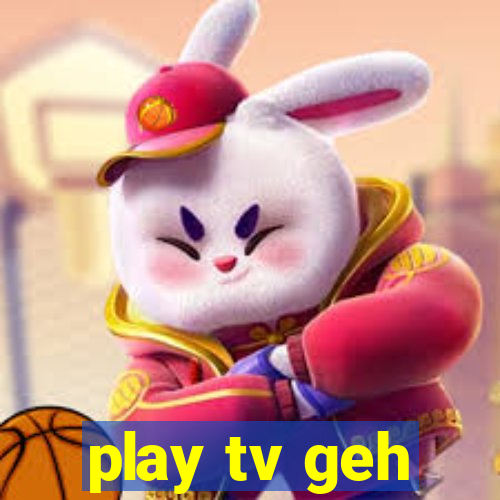 play tv geh